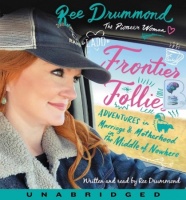 Frontier Follies - Adventures in Marriage and Motherhood in the Middle of Nowhere written by Ree Drummond performed by Ree Drummond on Audio CD (Unabridged)